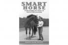 Smart Horse - Understanding the Science of Natural Horsemanship by Jennifer M. MacLeay, DVM, Ph.D.